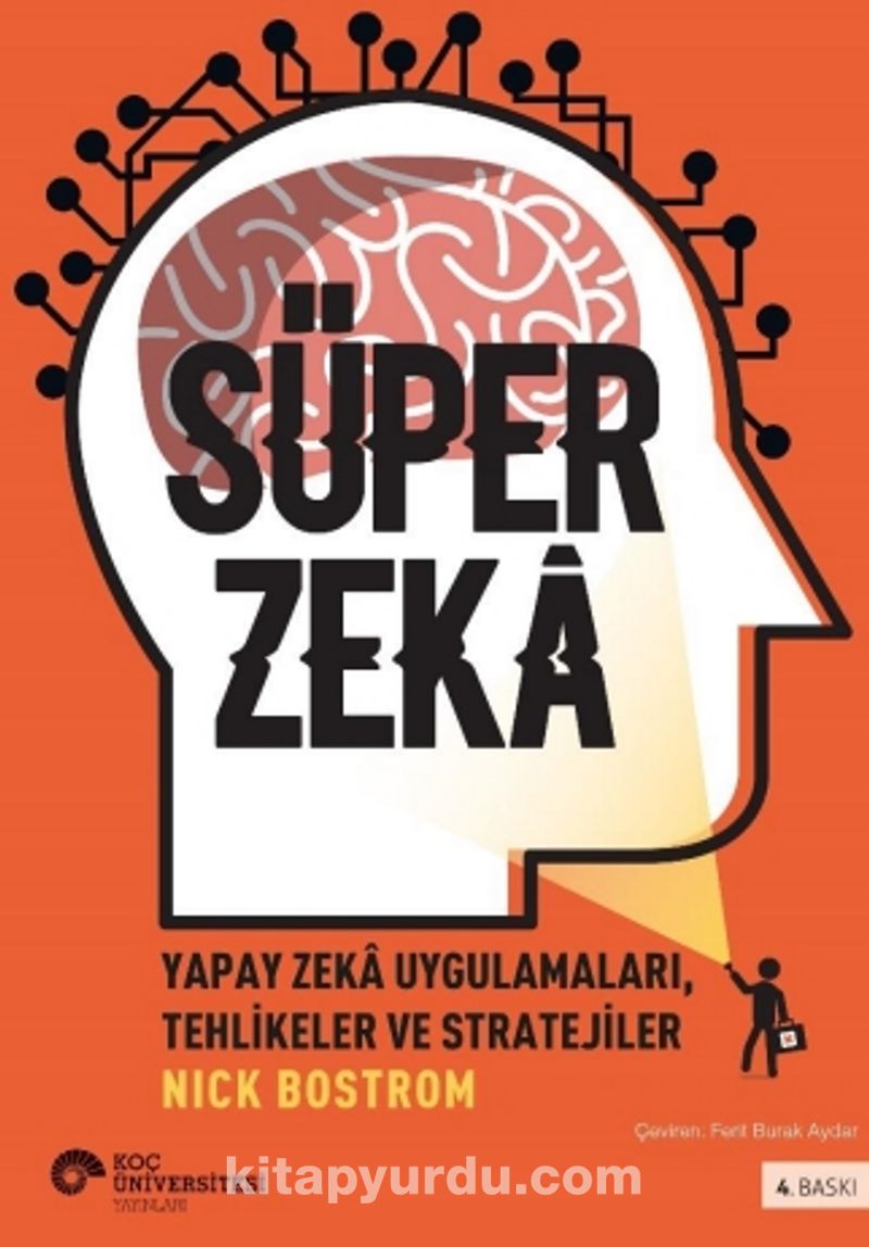 Süper Zeka:Yapay Zeka Uygulamaları, Tehlikeler Ve Stratejiler