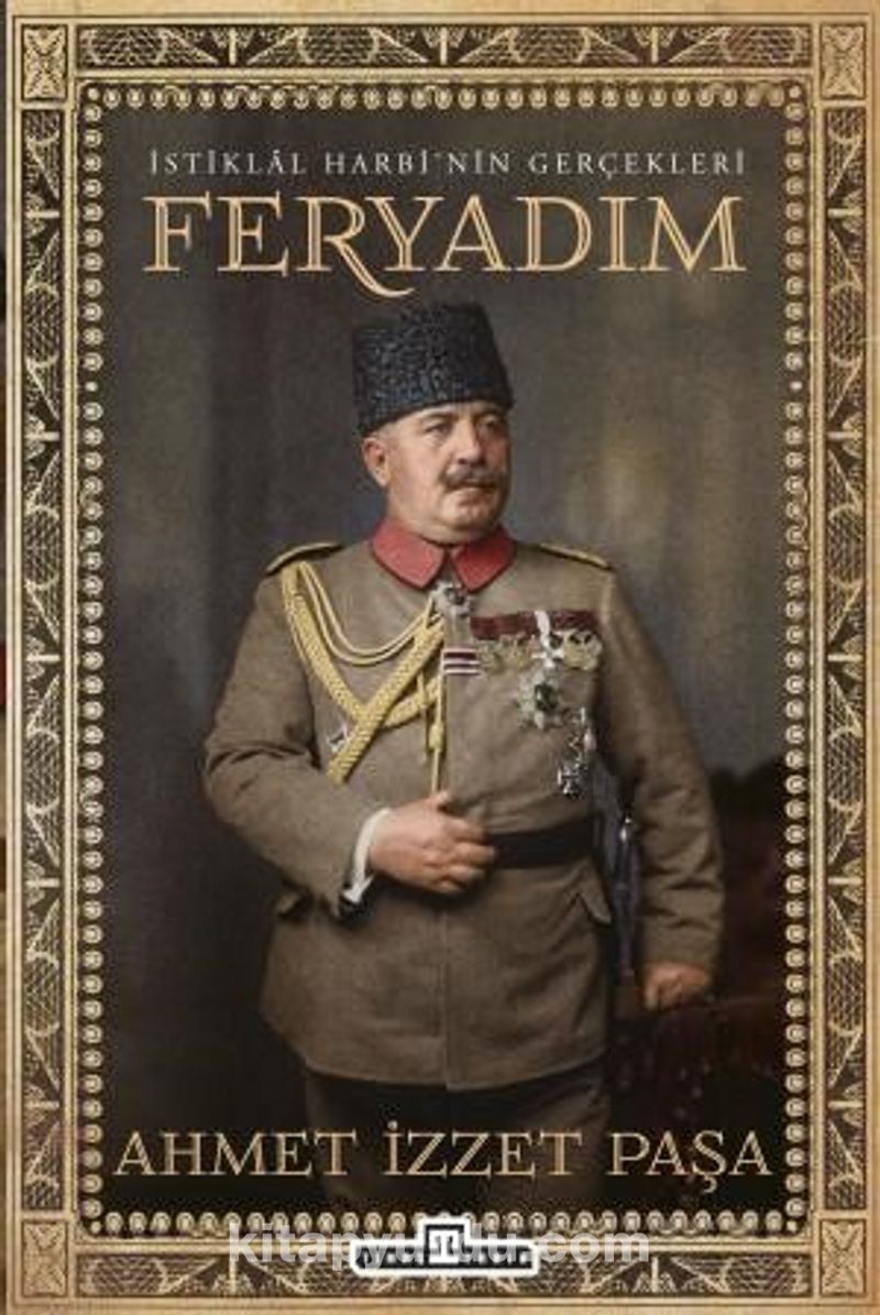 İstiklal Harbi’nin Gerçekleri: Feryadım