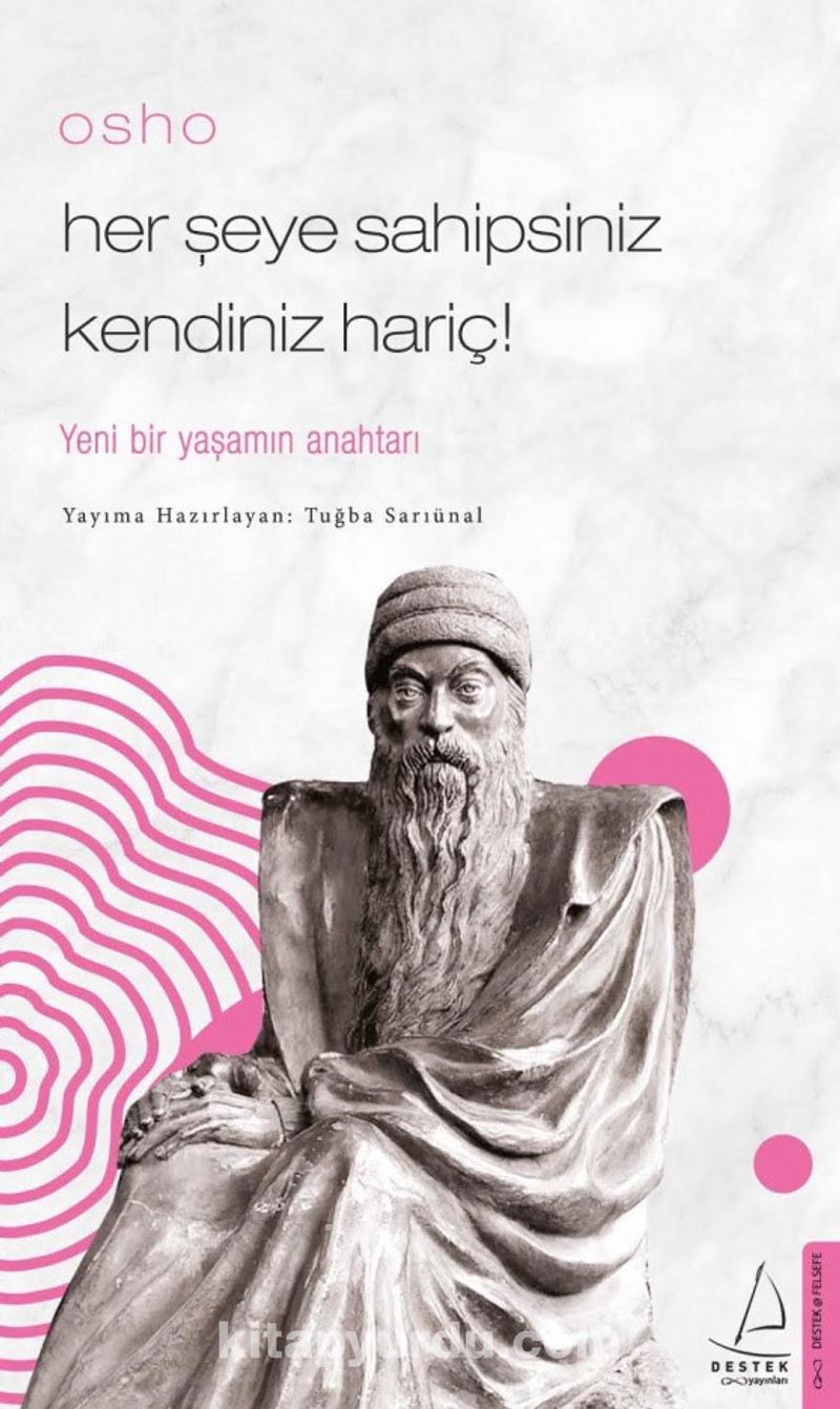 Osho / Her Şeye Sahipsiniz Kendiniz Hariç! / Yeni Bir Yaşamın Anahtarı