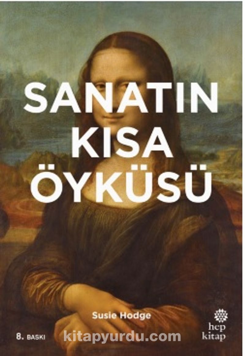 Sanatın Kısa Öyküsü: Ana Akımlara, Eserlere, Temalara ve Tekniklere Yönelik Cep Kılavuzu