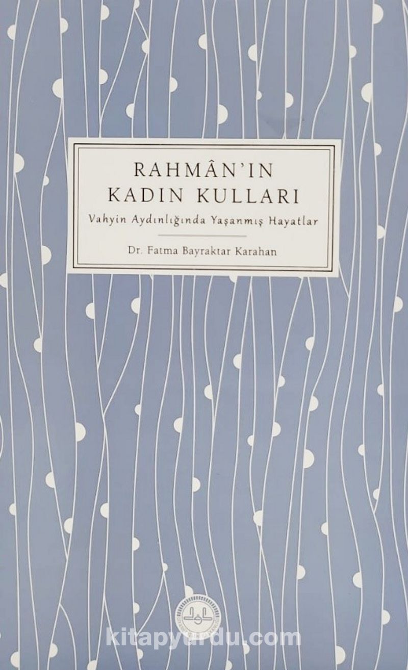 Rahman’ın Kadın Kulları Vahyin Aydınlığında Yaşanmış Hayatlar