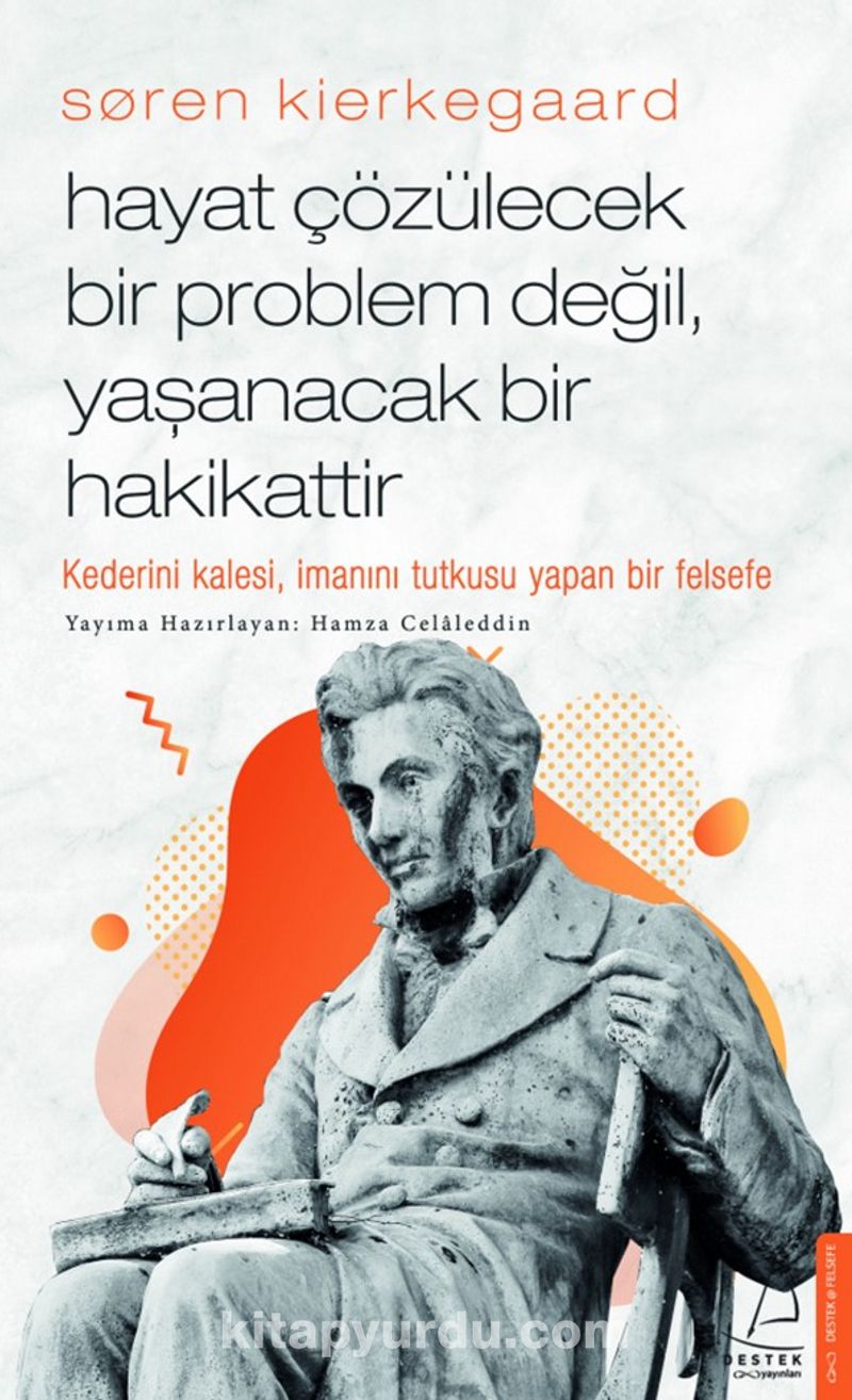 Søren Kierkegaard / Hayat Çözülecek Bir Problem Değil, Yaşanacak Bir Hakikattir