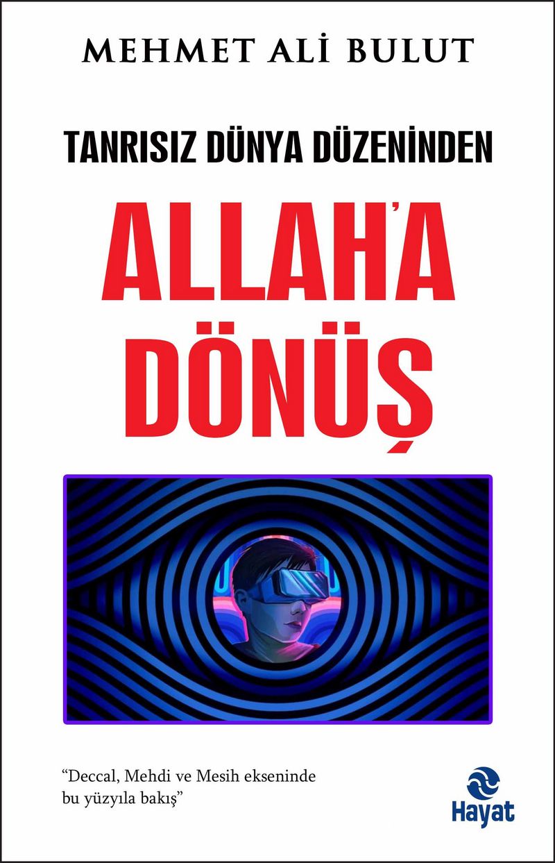 Tanrısız Dünya Düzeninden Allah’a Dönüş