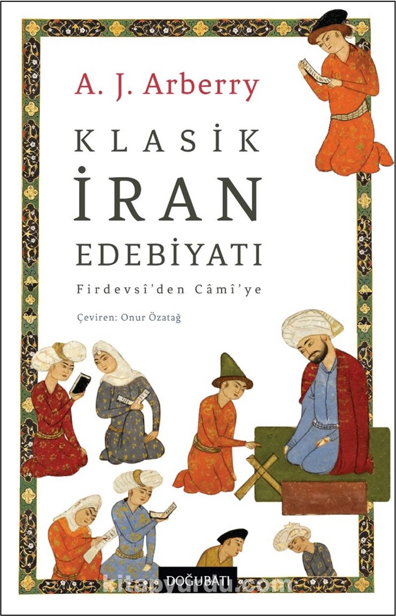 Klasik İran Edebiyatı Firdevsî’den Camî’ye