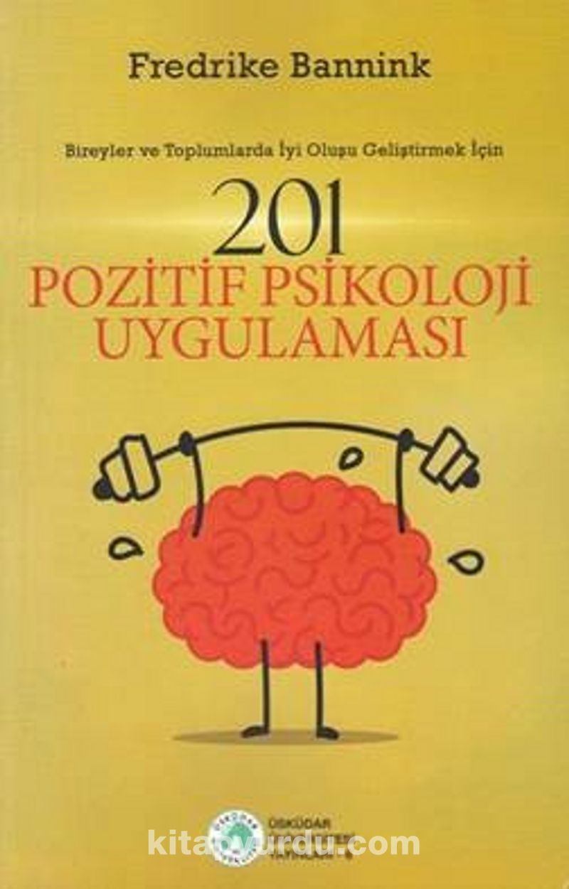 201 Pozitif Psikoloji Uygulaması  - Bireyler ve Toplumlarda İyi Oluşu Geliştirmek İçin