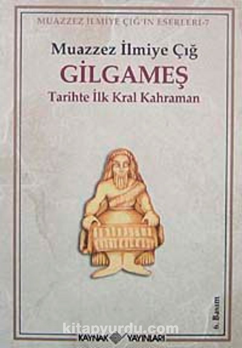 Gilgameş/  Tarihte İlk Kral Kahraman