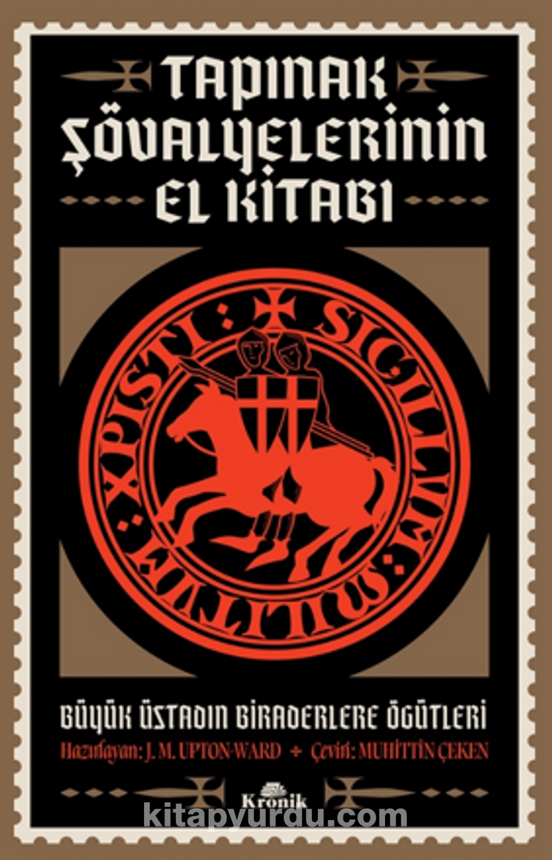 Tapınak Şövalyelerinin El Kitabı / Büyük Üstadın Biraderlere Öğütleri