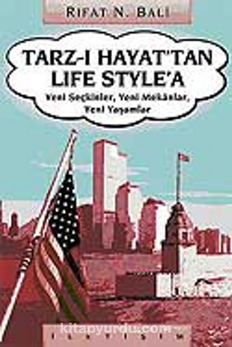 Tarz-ı Hayat'tan Life Style'a Yeni Seçkinler, Yeni Mekanlar, Yeni Yaşamlar