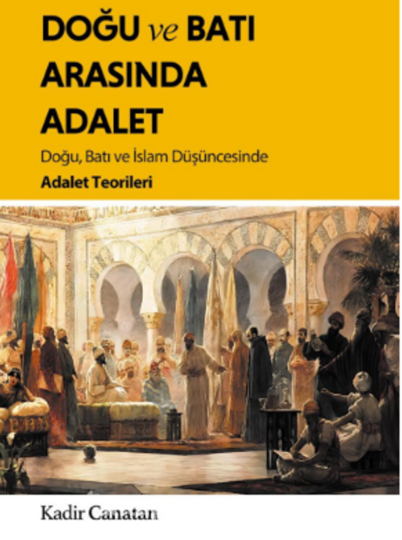 Doğu ve Batı Arasında Adalet / Doğu, Batı ve İslam Düşüncesinde Adalet Teorileri