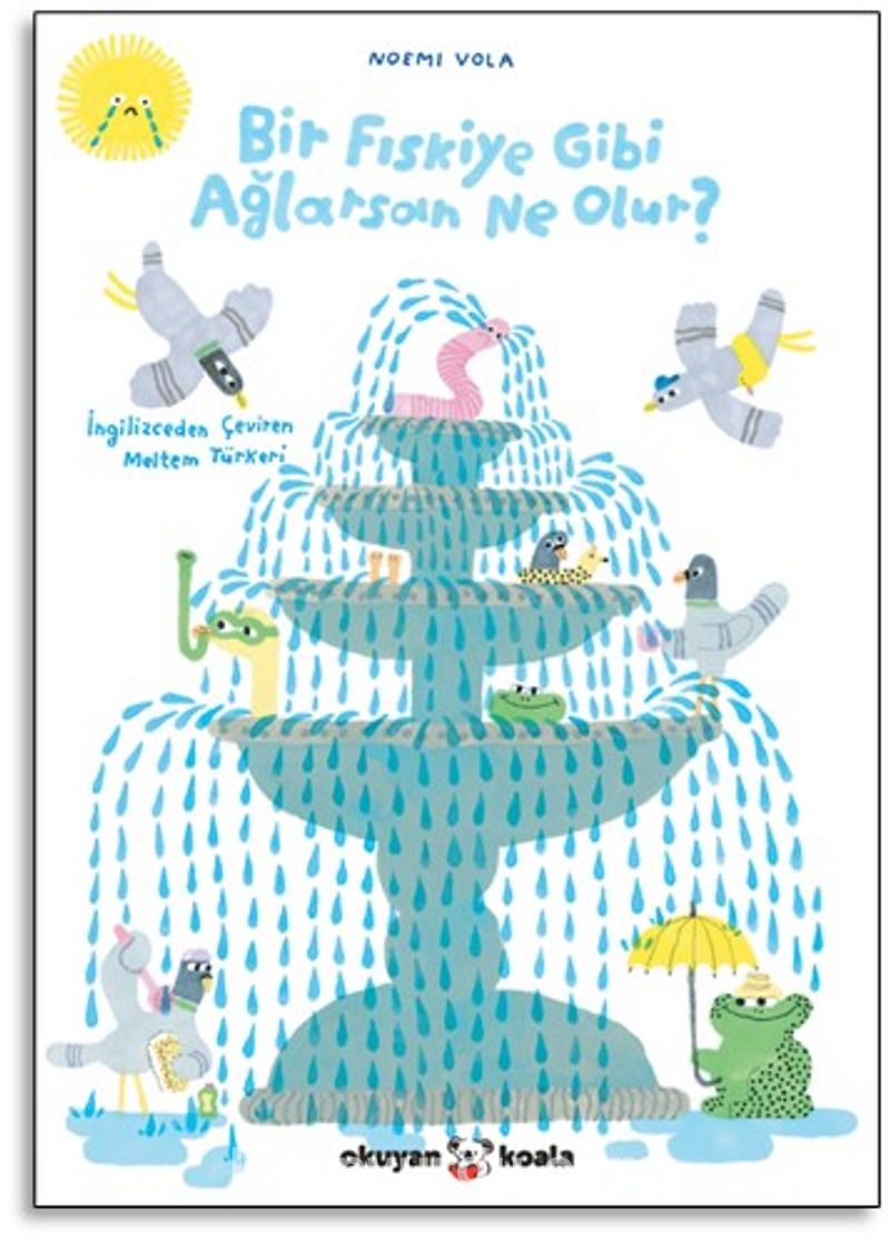 Bir Fıskiye Gibi Ağlarsan Ne Olur?