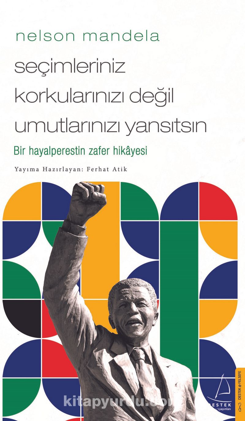 Nelson Mandela - Seçimleriniz Korkularınızı Değil Umutlarınızı Yansıtsın