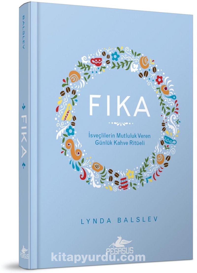 Fika: İsveçlilerin Mutluluk Veren Günlük Kahve Ritüeli (Ciltli)