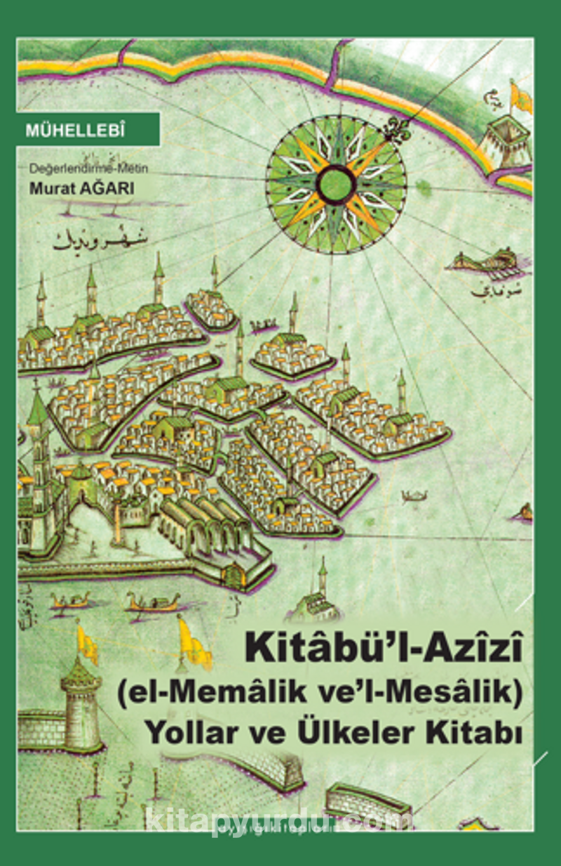 Kitabü’l Azîzî (el-Memalik ve’l-Mesalik) Yollar ve Ülkeler Kitabı