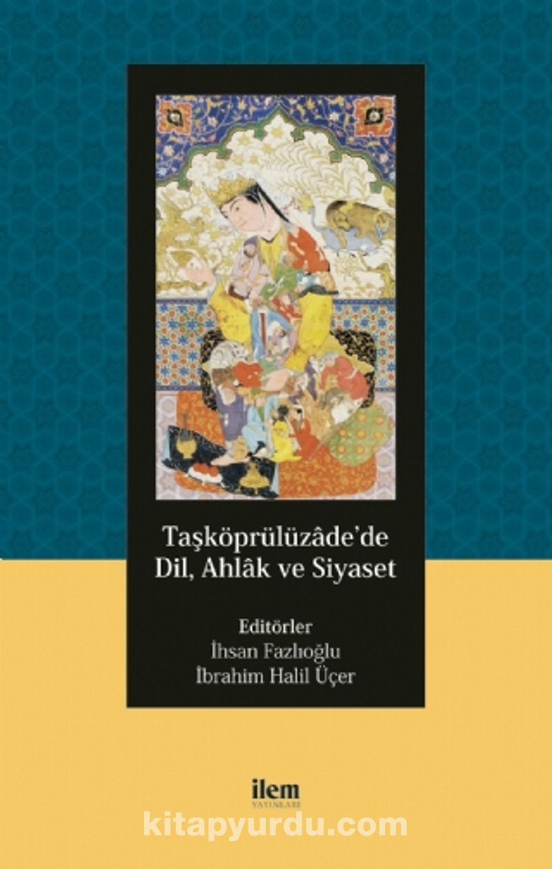 Taşköprülüzade’de Dil, Ahlak ve Siyaset