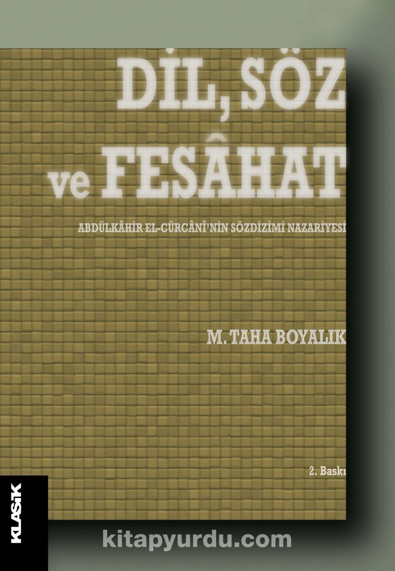 Dil, Söz ve Fesahat Abdülkahir el-Cürcani’nin Sözdizimi Nazariyesi