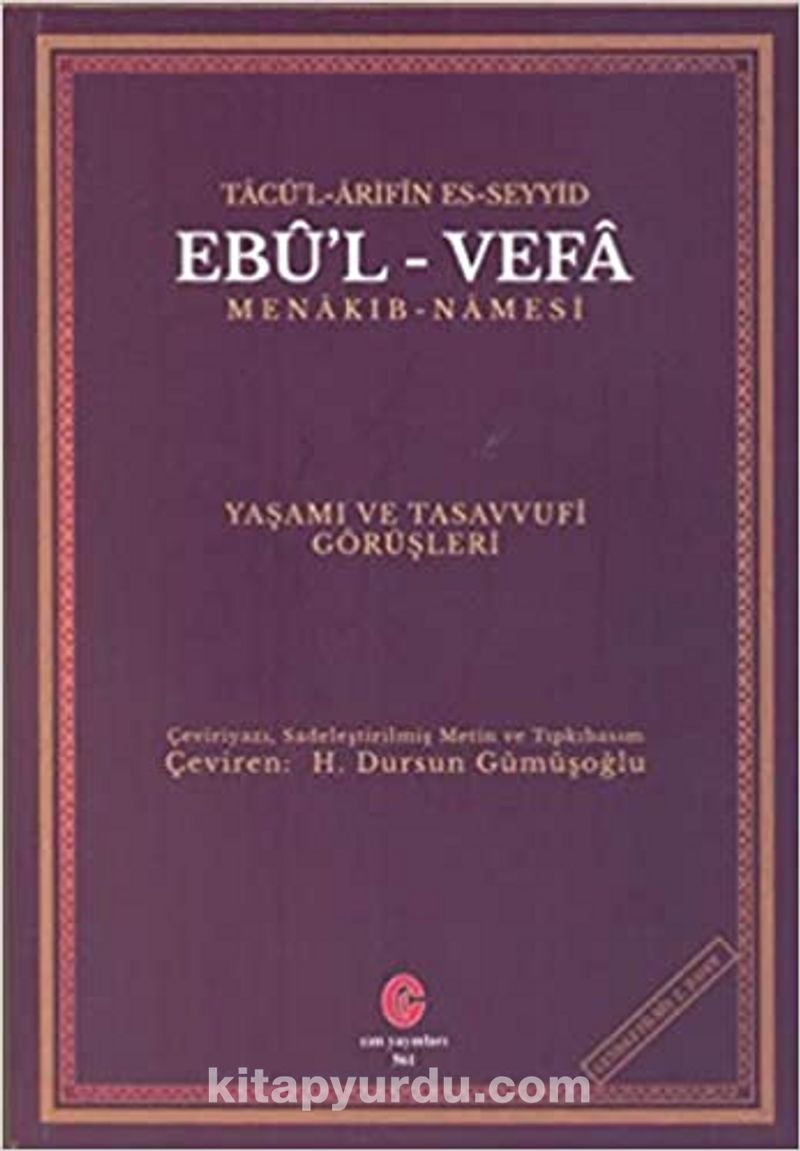 Tacü'l Arifin Es-Seyyid Ebu'l Vefa Menakıbnamesi Yaşamı Ve Tasavvufi Görüşleri
