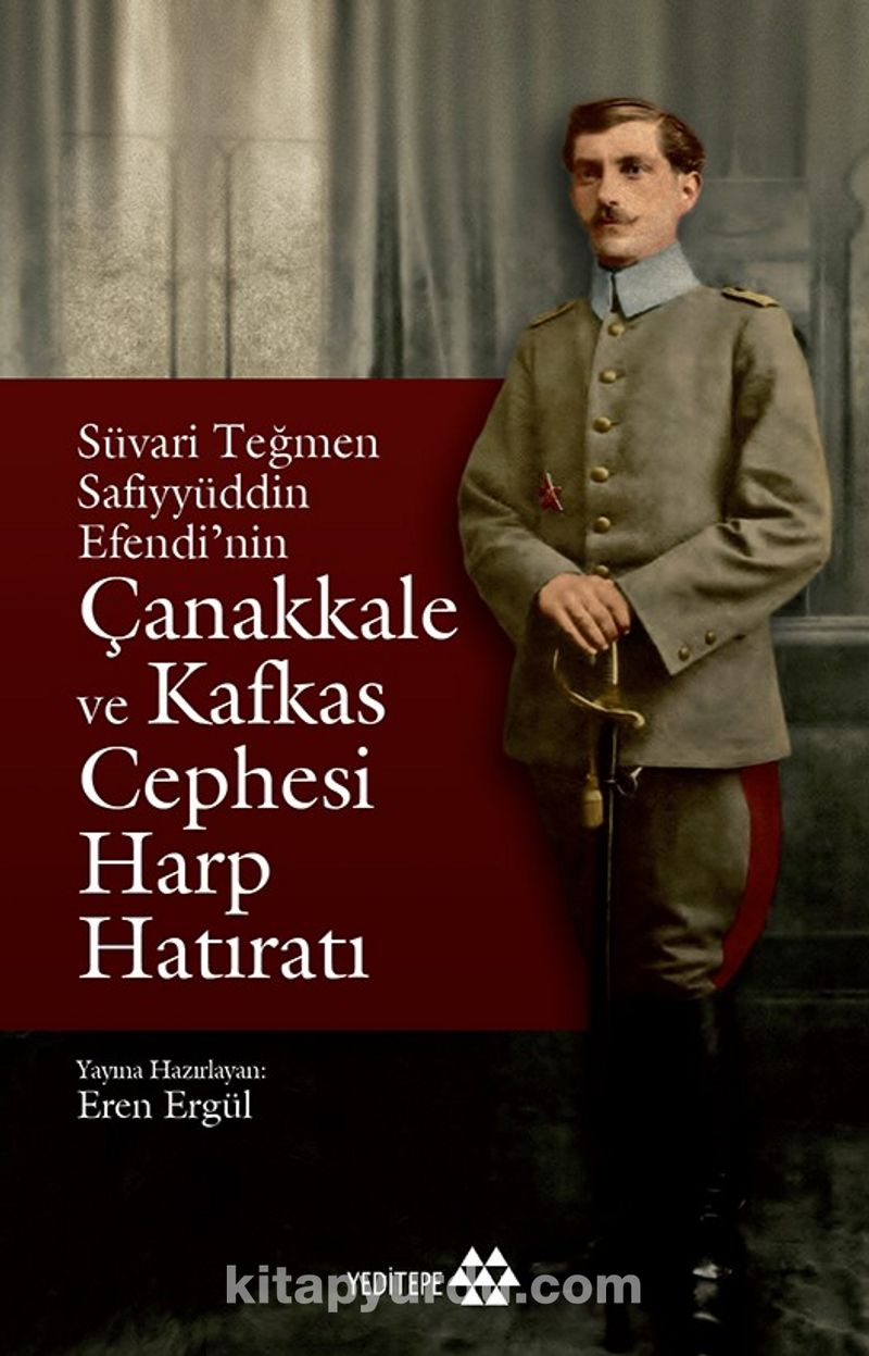 Süvari Teğmen Safiyyüddün Efendi’nin Çanakkale ve Kafkas Cephesi  Harp Hatıratı
