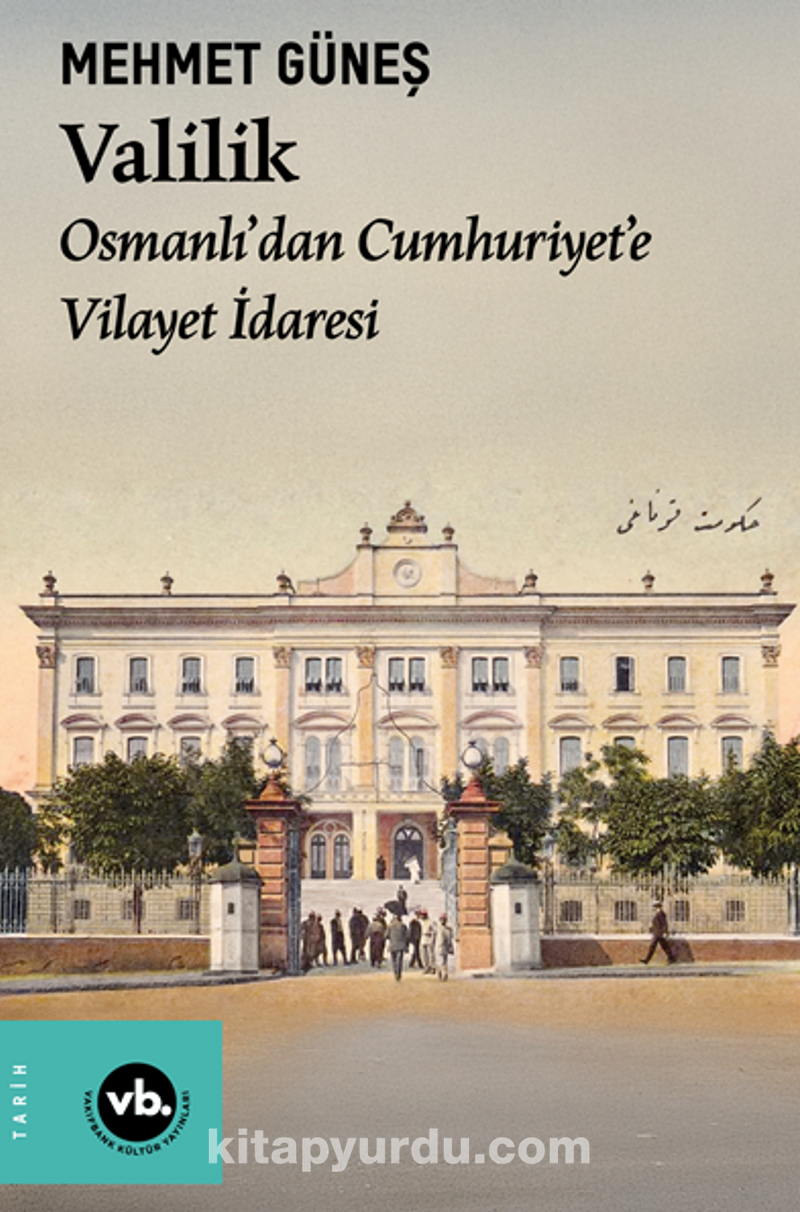 Valilik / Osmanlı’dan Cumhuriyet’e Vilayet İdaresi