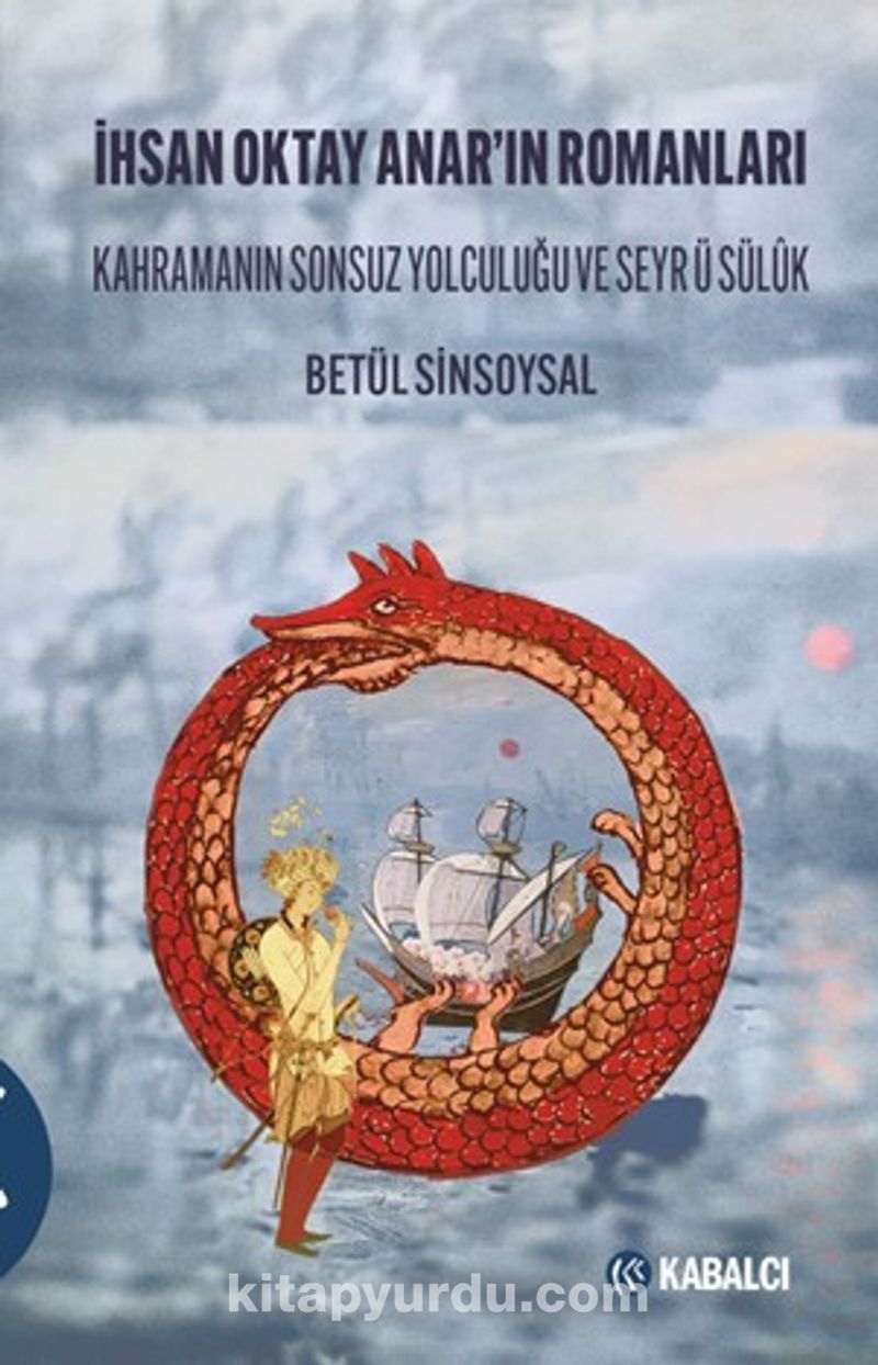 İhsan Oktay Anar’ın Romanları Kahramanın Sonsuz Yolculuğu ve Seyr Ü Sülûk