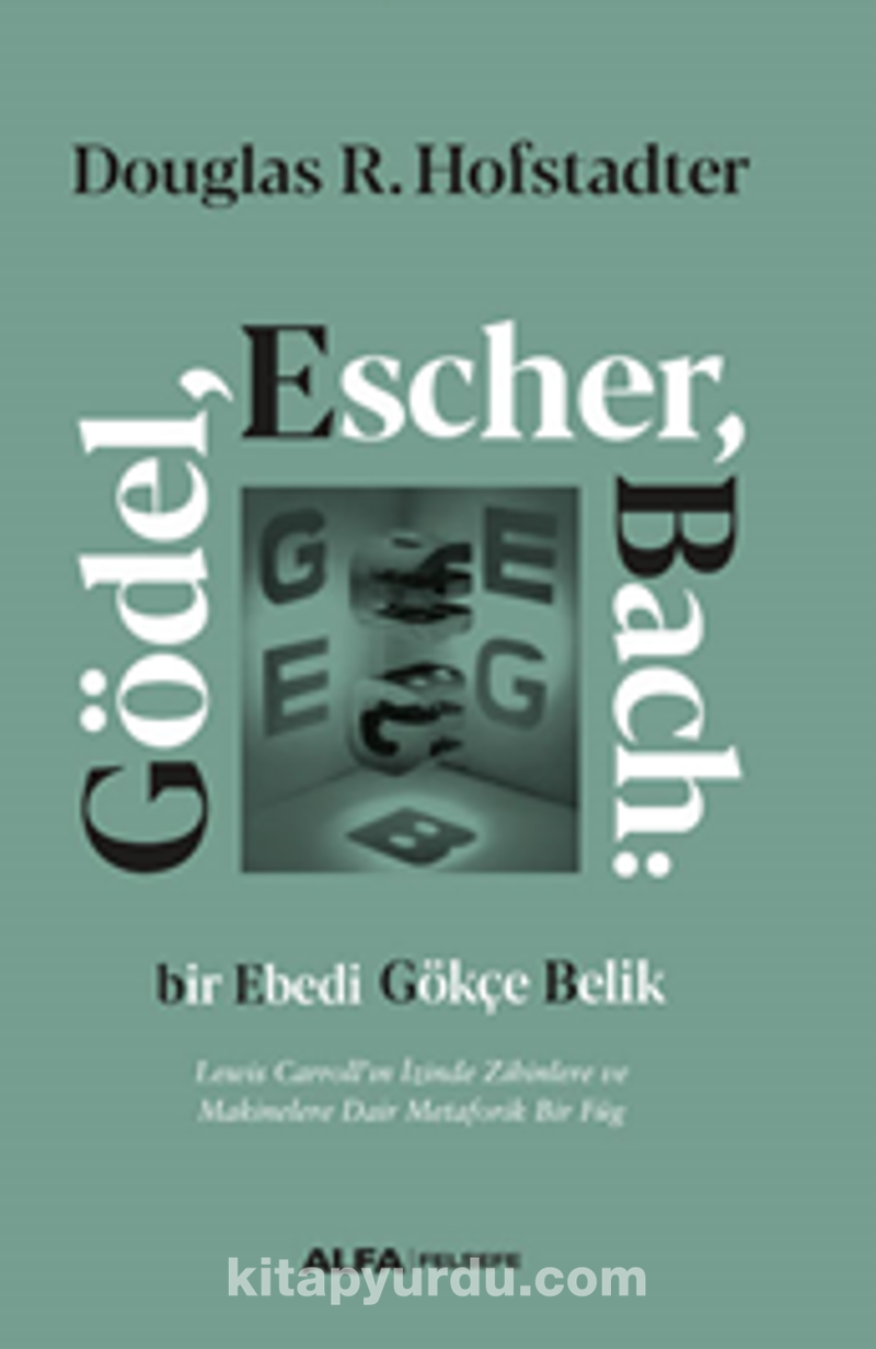 Gödel, Escher, Bach: Bir Ebedi Gökçe Belik Lewis Carroll'ın İzinde Zihinlere ve Makinelere Dair Metaforik Bir Füg (Ciltli)