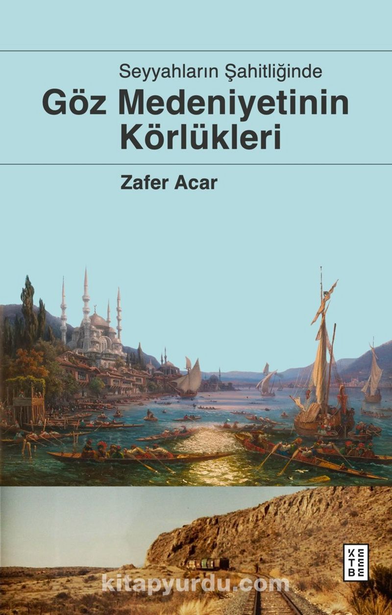 Seyyahların Şahitliğinde Göz Medeniyetinin Körlükleri