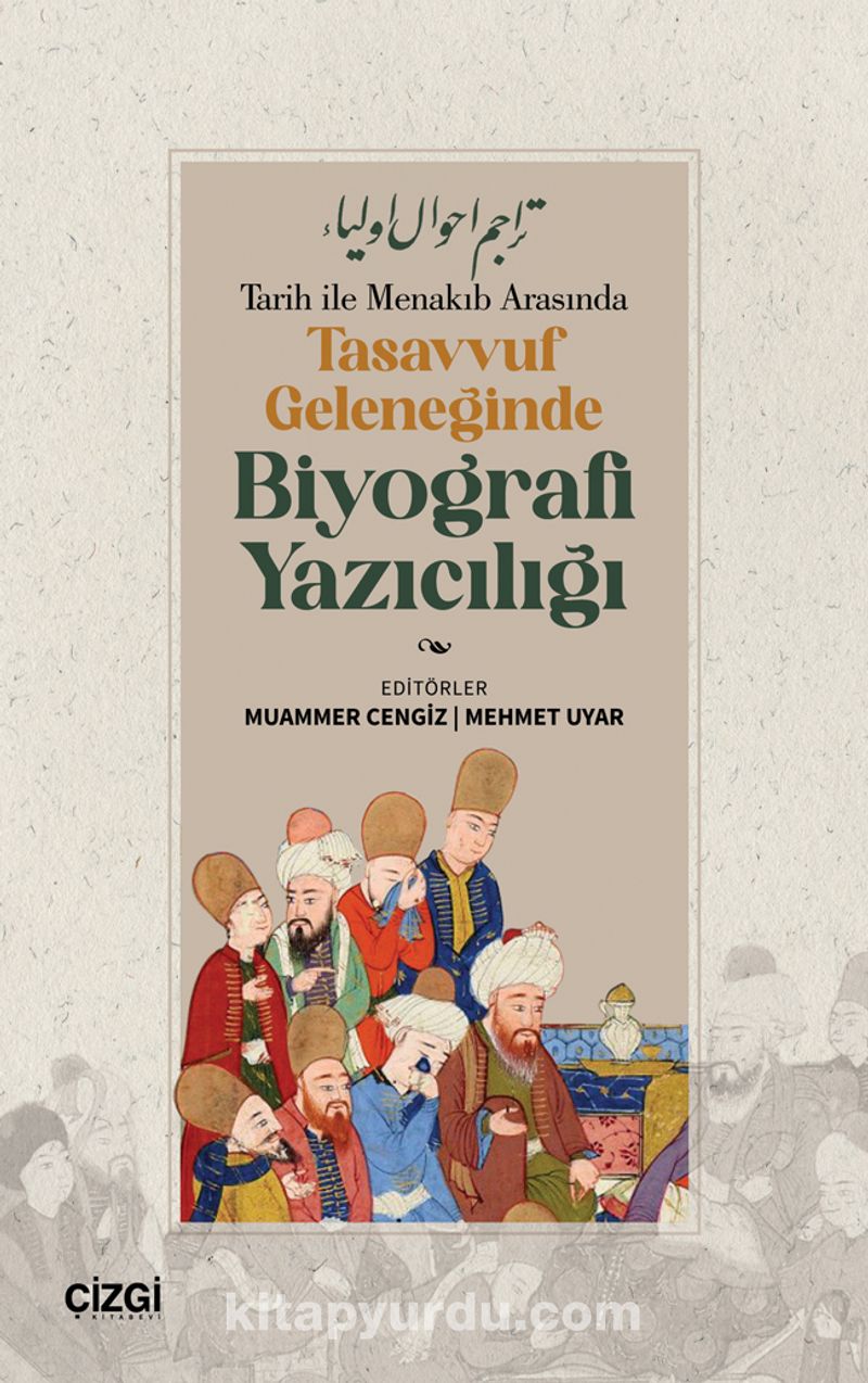 Tarih ile Menakıb Arasında Tasavvuf Geleneğinde Biyografi Yazıcılığı
