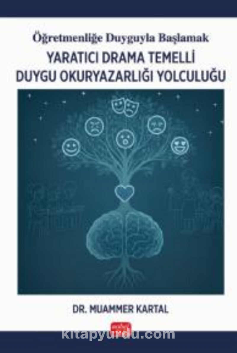 Öğretmenliğe Duyguyla Başlamak - Yaratıcı Drama Temelli Duygu Okuryazarlığı Yolculuğu