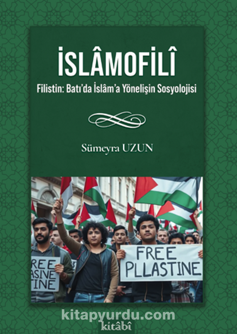 İslamofilî Filistin: Batı’da İslam’a Yönelişin Sosyolojisi