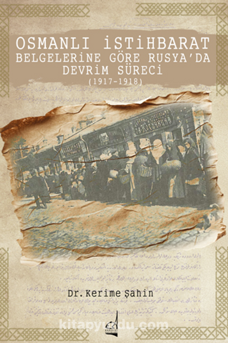 Osmanlı İstihbarat Belgelerine Göre Rusya'da Devrim Süreci (1917-1918)