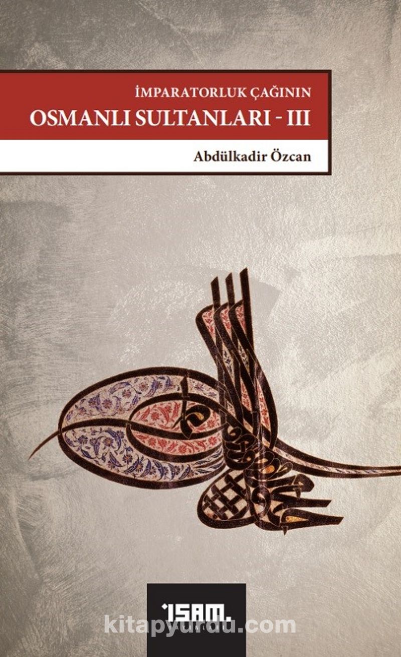 İmparatorluk Çağının Osmanlı Sultanları 3 /  IV. Mehmed'den III. Osman'a (1648-1757)