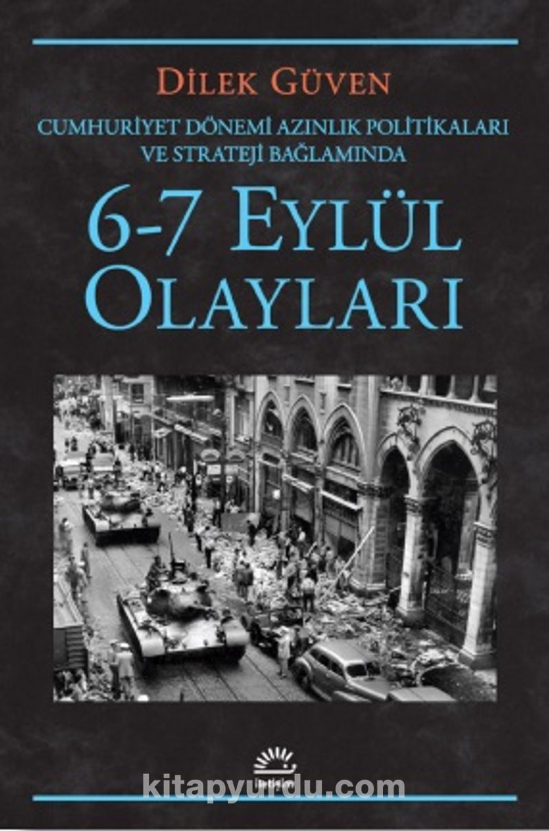 6-7 Eylül Olayları / Cumhuriyet Dönemi Azınlık Politikaları ve Stratejileri Bağlamında