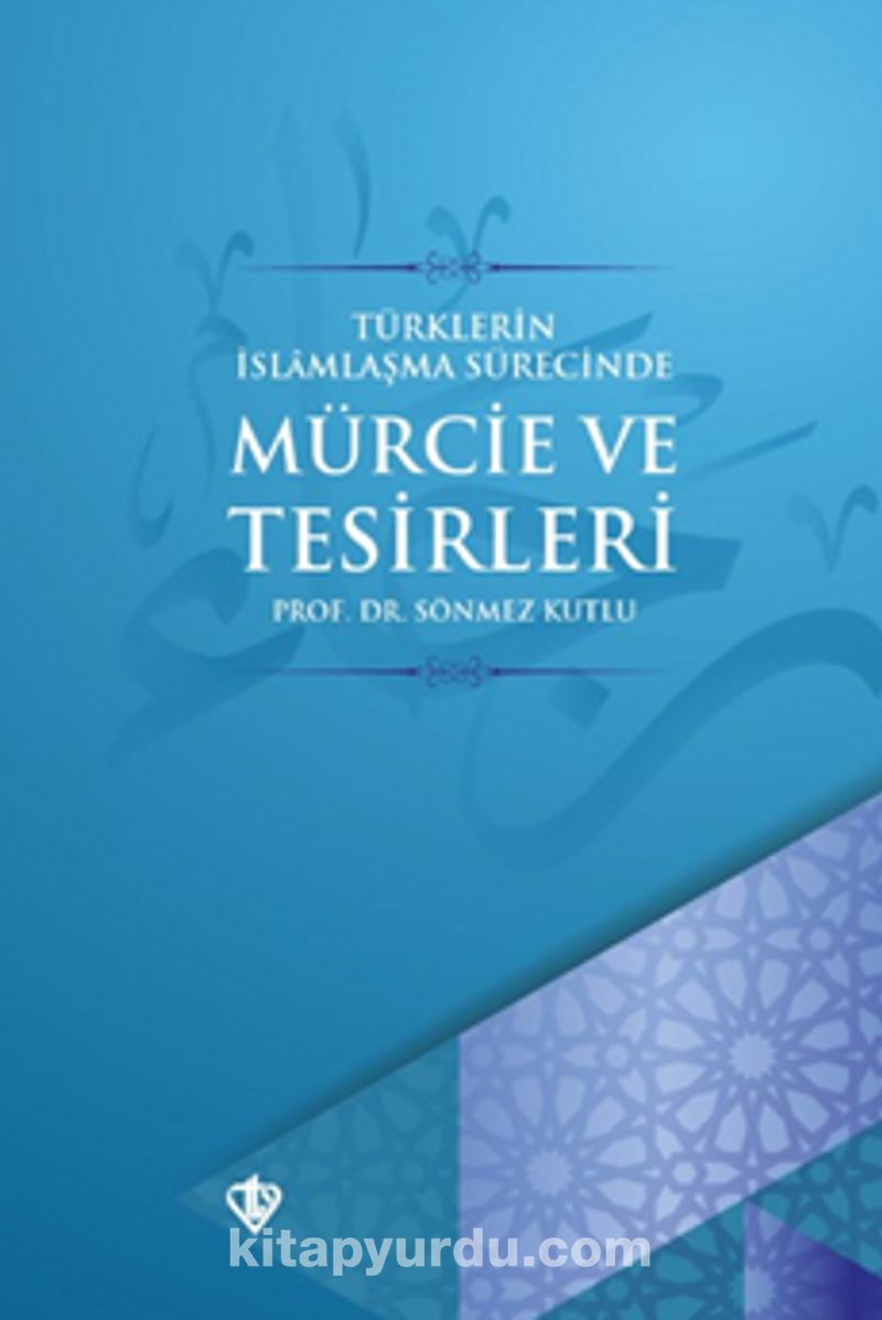 Türklerin İslamlaşma Sürecinde Mürcie ve Tesirleri