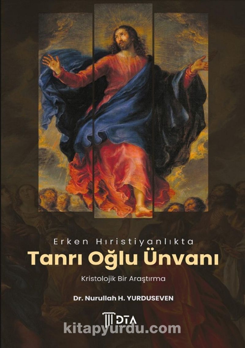 Erken Hıristiyanlıkta ‘Tanrı Oğlu’ Ünvanı: Kristolojik Bir Araştırma