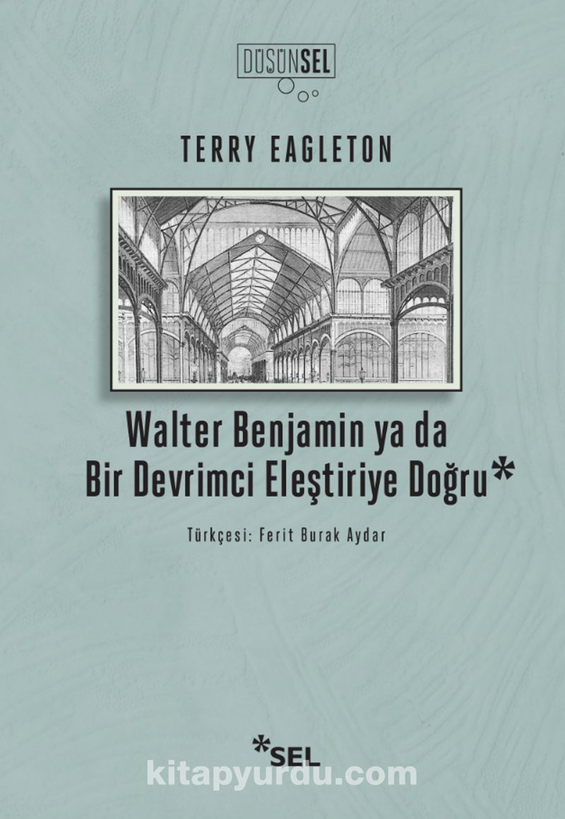 Walter Benjamin Ya Da Bir Devrimci Devrimci Eleştiriye Doğru