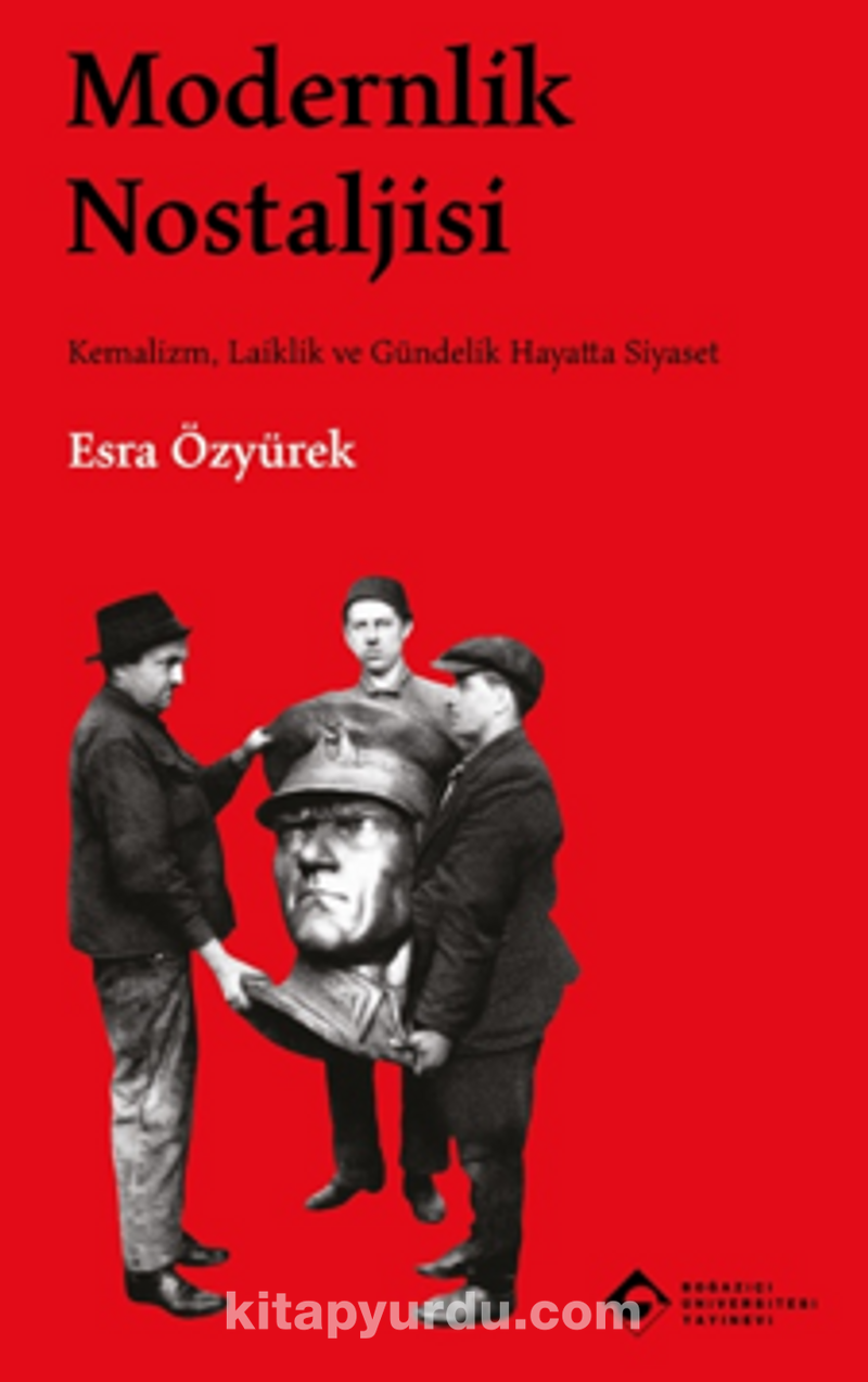 Modernlik Nostaljisi Kemalizm, Laiklik ve Gündelik Hayatta Siyaset