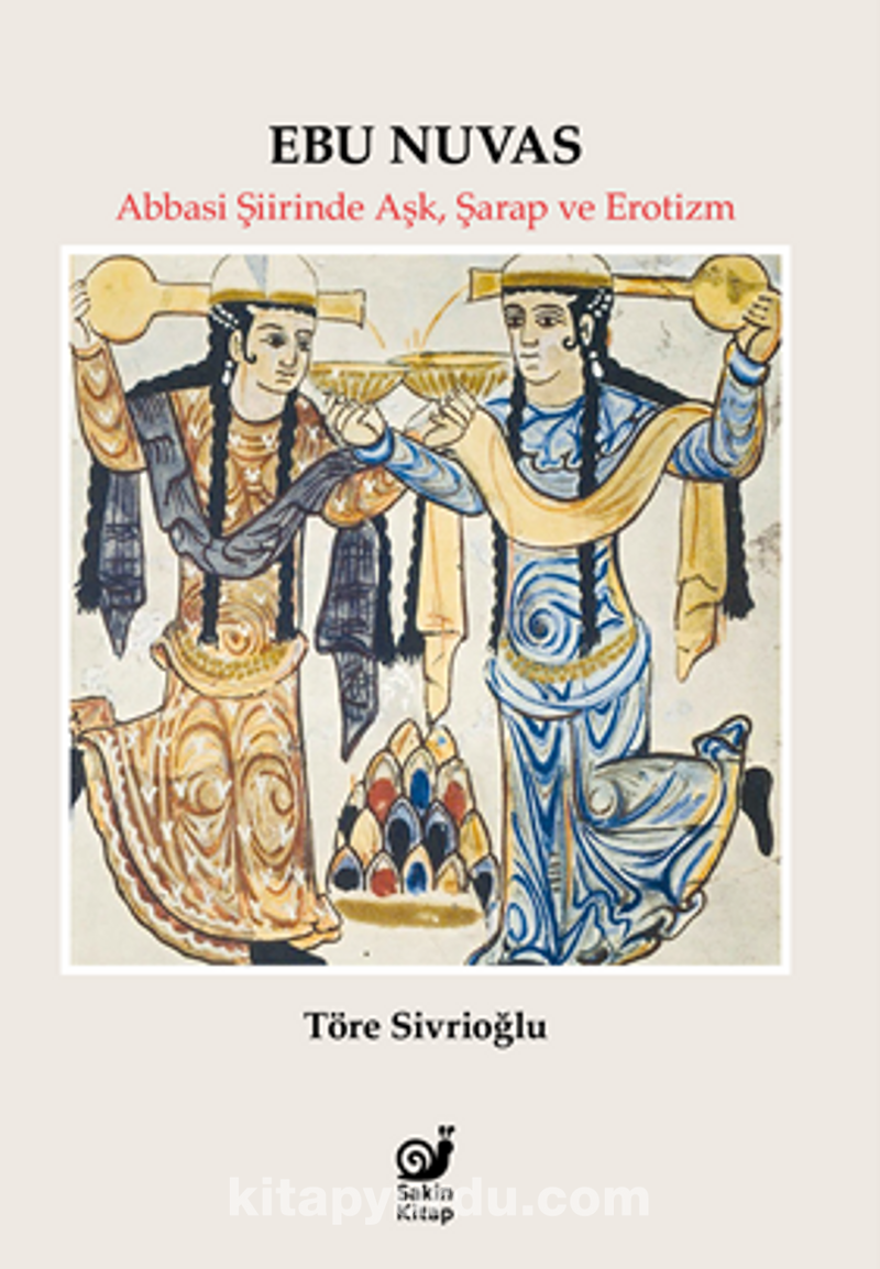 Ebu Nuvas / Abbasi Şiirinde Aşk, Şarap ve Erotizm