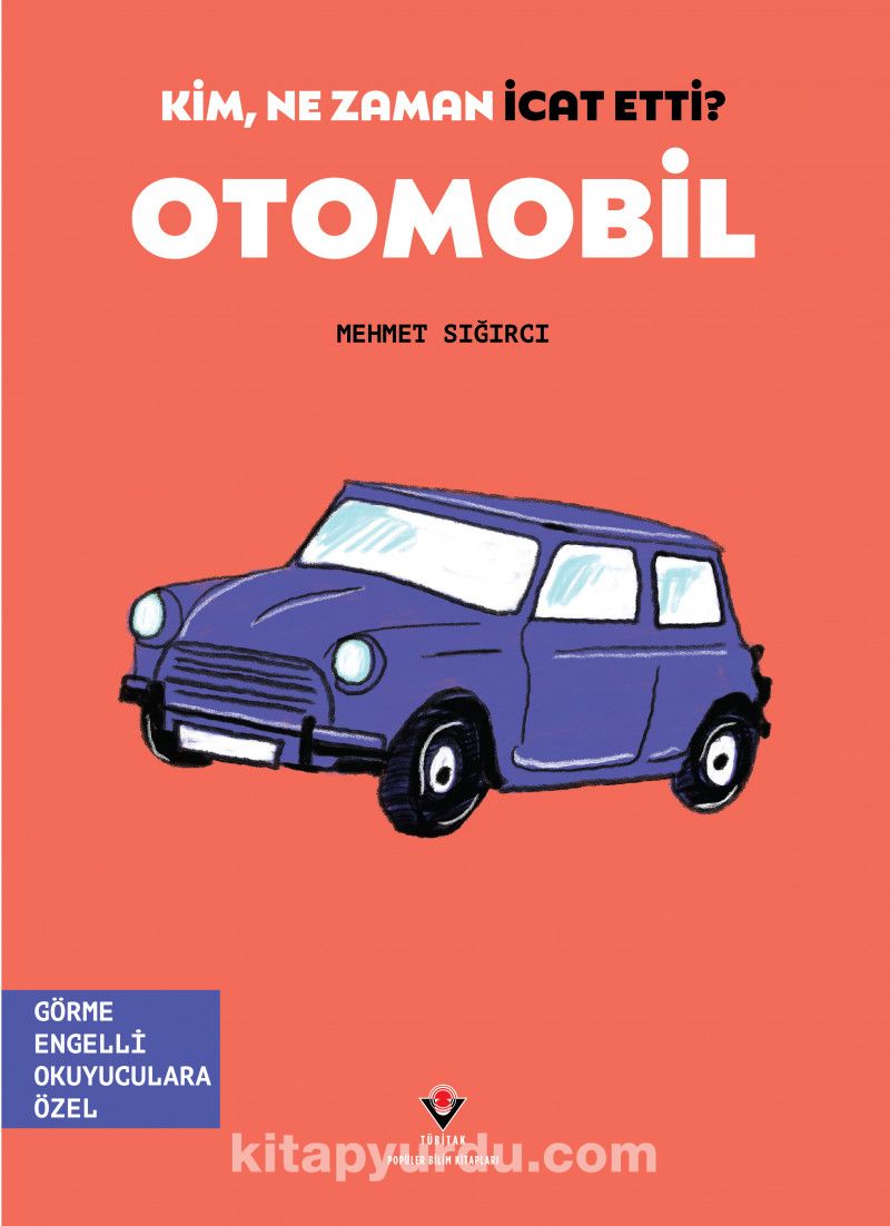 Kim, Ne Zaman İcat Etti? Otomobil (Görme Engelliler İçin Braille Baskı)