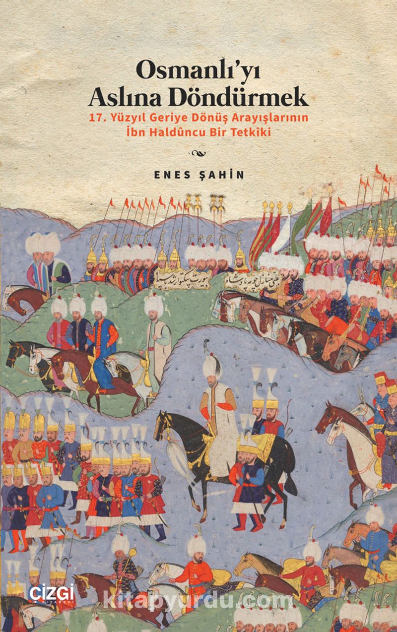 Osmanlı'yı Aslına Döndürmek / 17. Yüzyıl Geriye Dönüş Arayışlarının İbn Haldûncu Bir Tetkiki