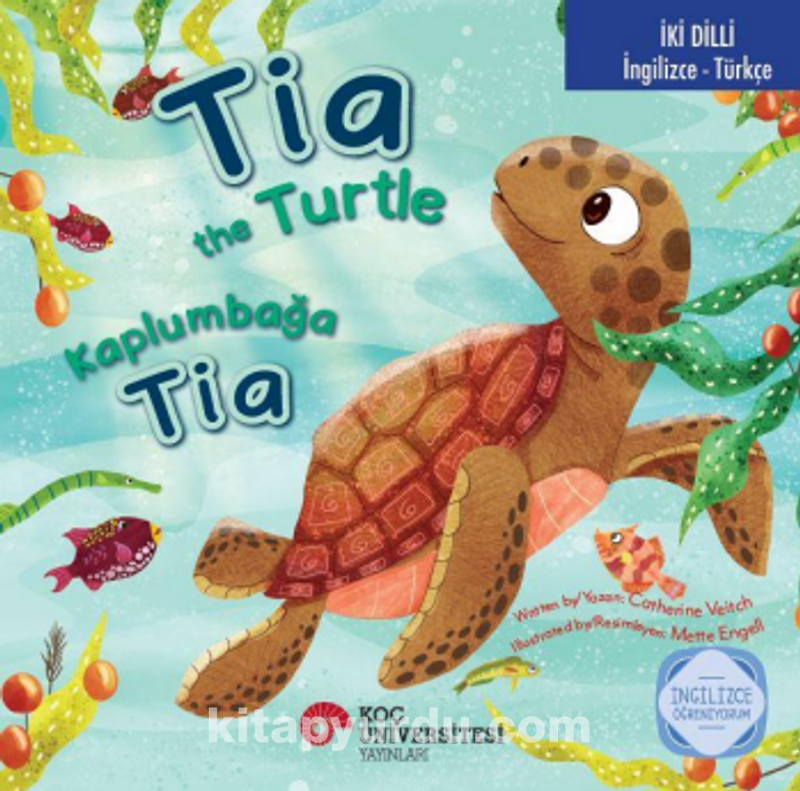 Tia The Turtle / Kaplumbağa Tia İngilizce Öğreniyorum (İki Dilli: İngilizce-Türkçe)
