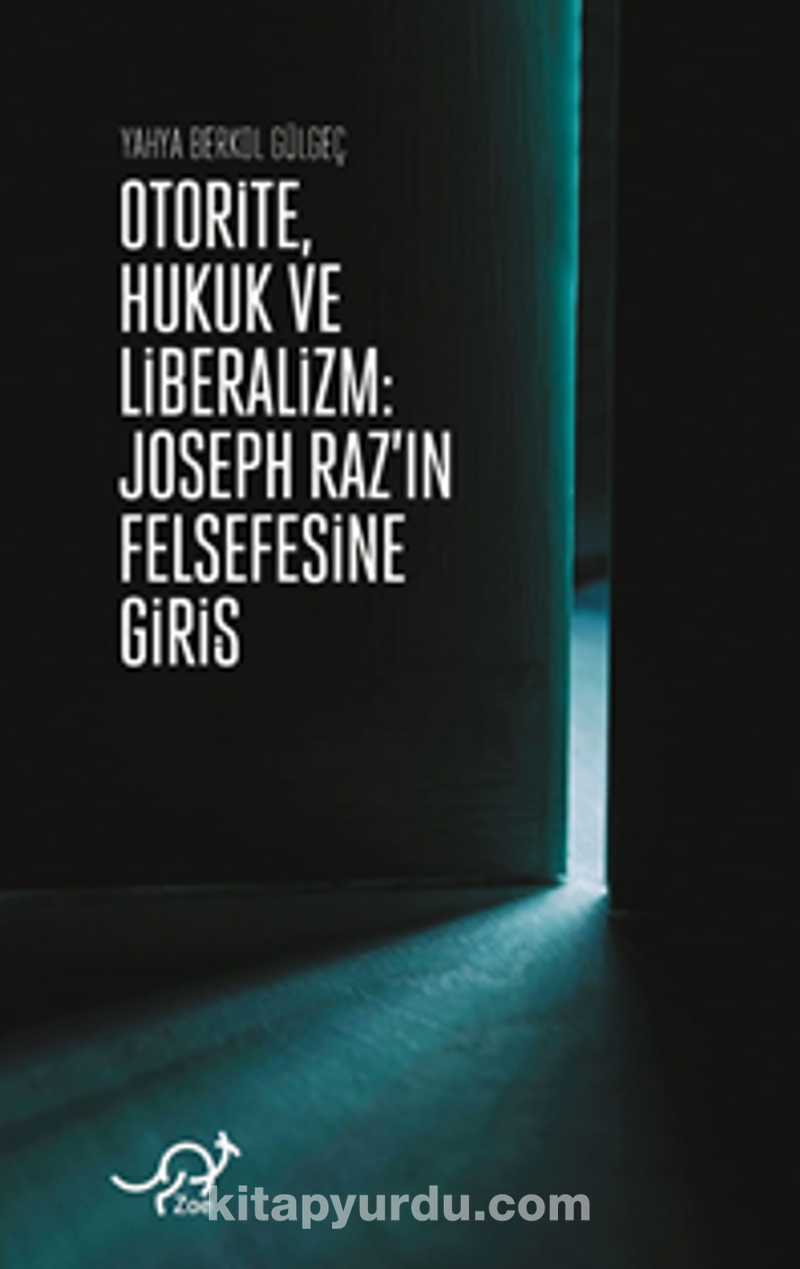 Otorite, Hukuk ve Liberalizm / Joseph Raz’ın Felsefesine Giriş