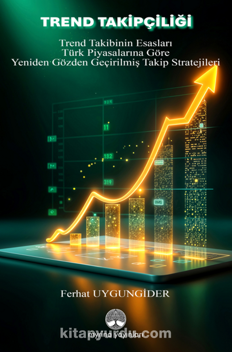Trend Takipçiliği / Trend Takibinin Esasları ve Türk Piyasalarına Göre Yeniden Gözden  Geçirilmiş Takip Stratejileri