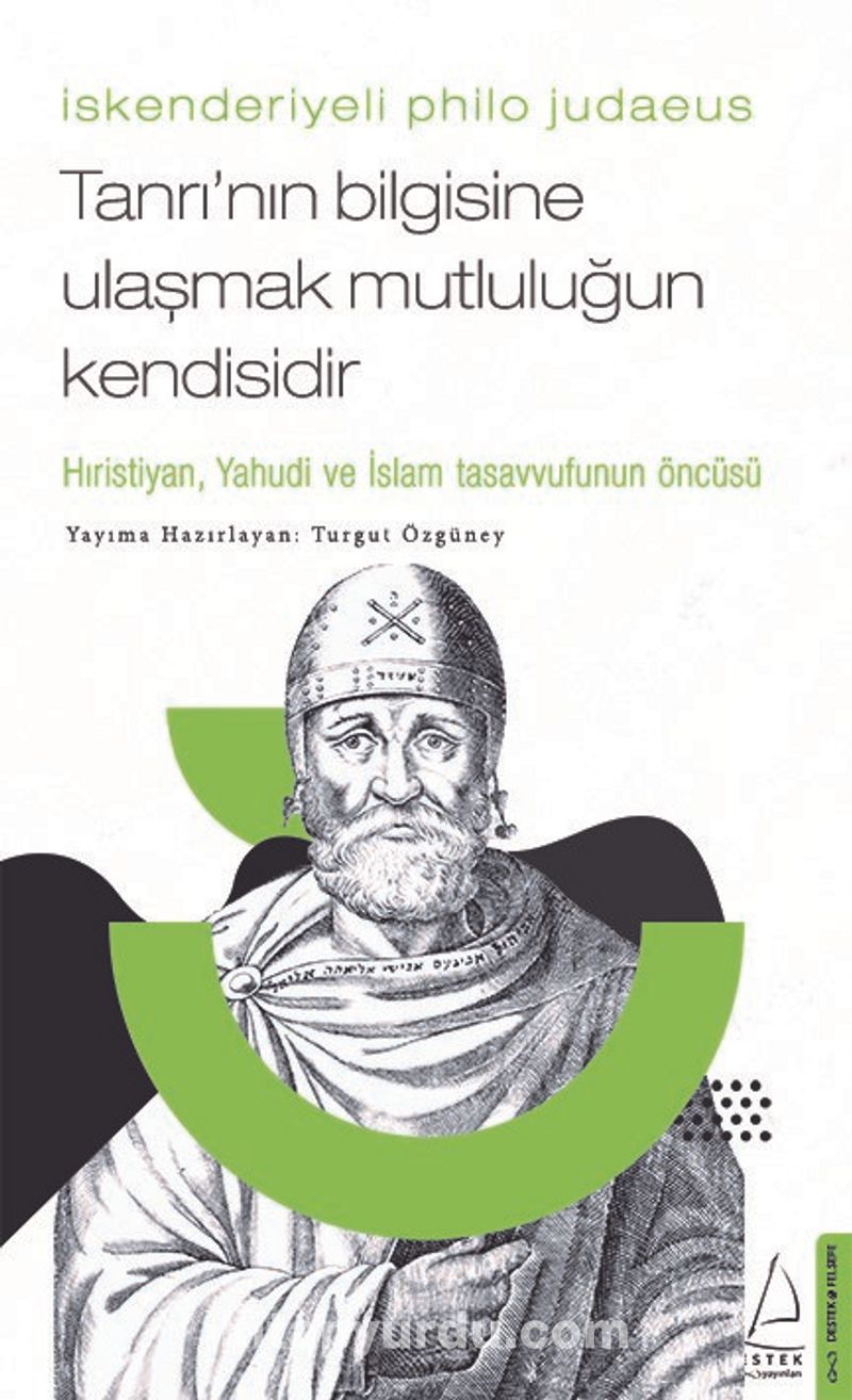 İskenderiyeli Philo Judaeus / Tanrı’nın Bilgisine Ulaşmak Mutluluğun Kendisidir