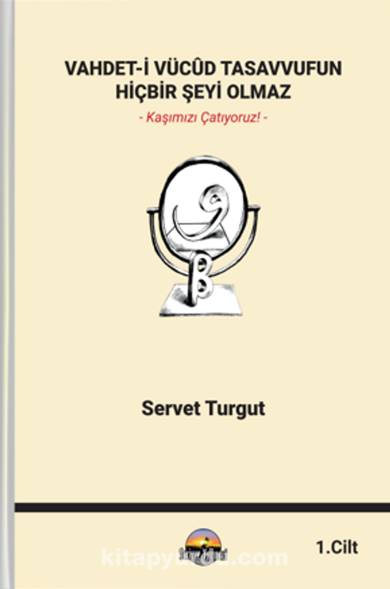 Vahdet-İ Vücûd Tasavvufun Hiçbir Şeyi Olmaz Cilt 1
