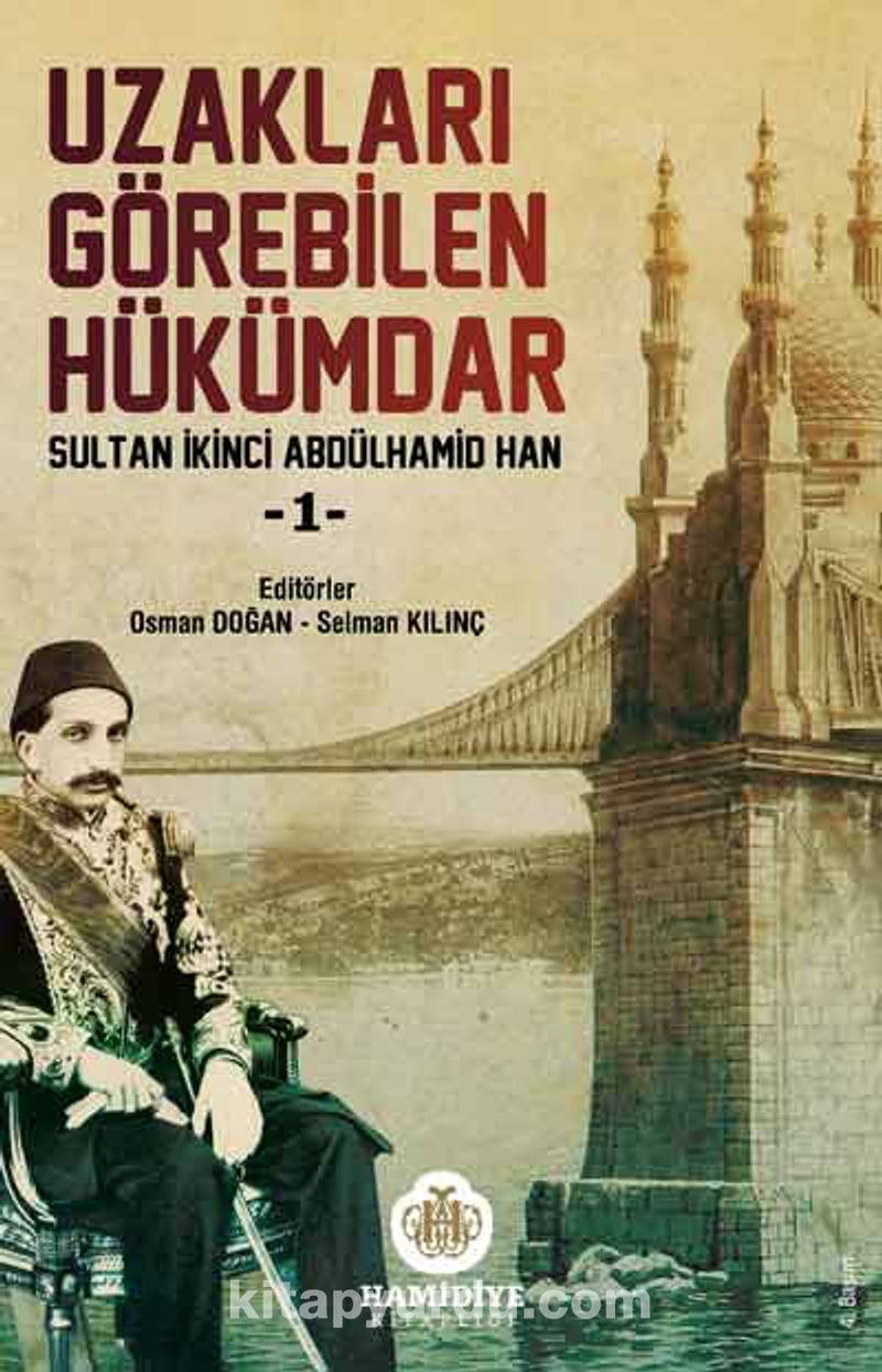 Uzakları Görebilen Hükümdar / Sultan İkinci Abdülhamid Han -1