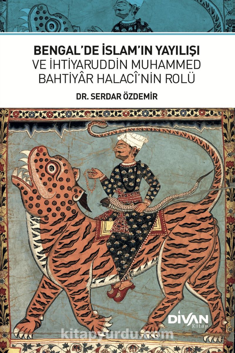 Bengal'de İslam'ın Yayılışı ve İhtiyaruddin Muhammed Bahtiyar Halacî'nin Rolü