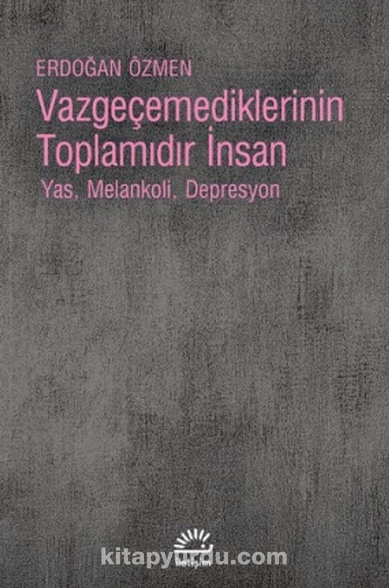 Vazgeçemediklerinin Toplamıdır İnsan