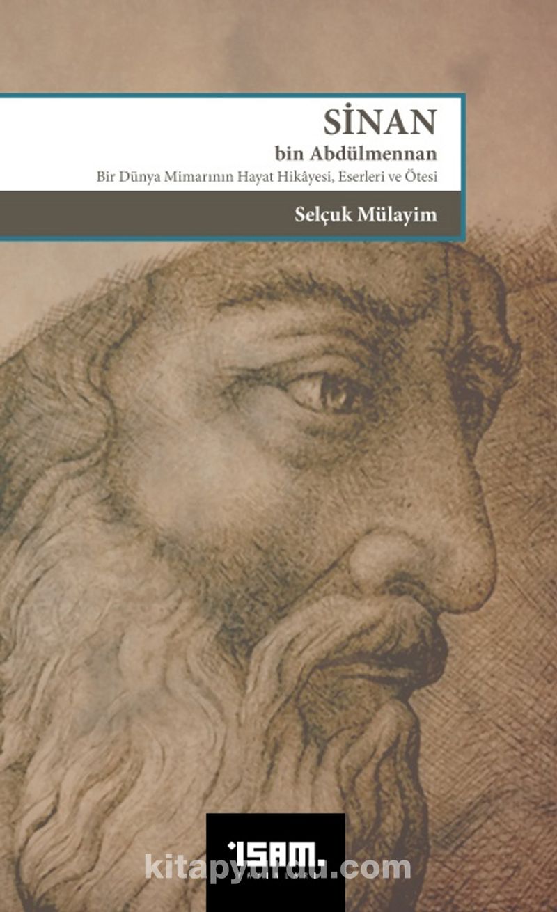 Sinan Bin Abdülmennan, Bir Dünya Mimarının Hayat Hikayesi Eserleri ve Ötesi