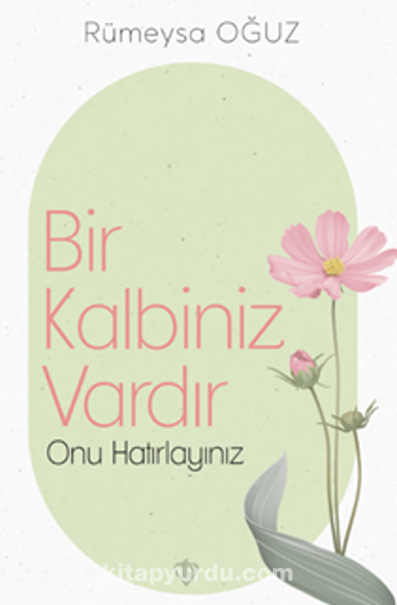 Bir Kalbiniz Vardır Onu Hatırlayınız