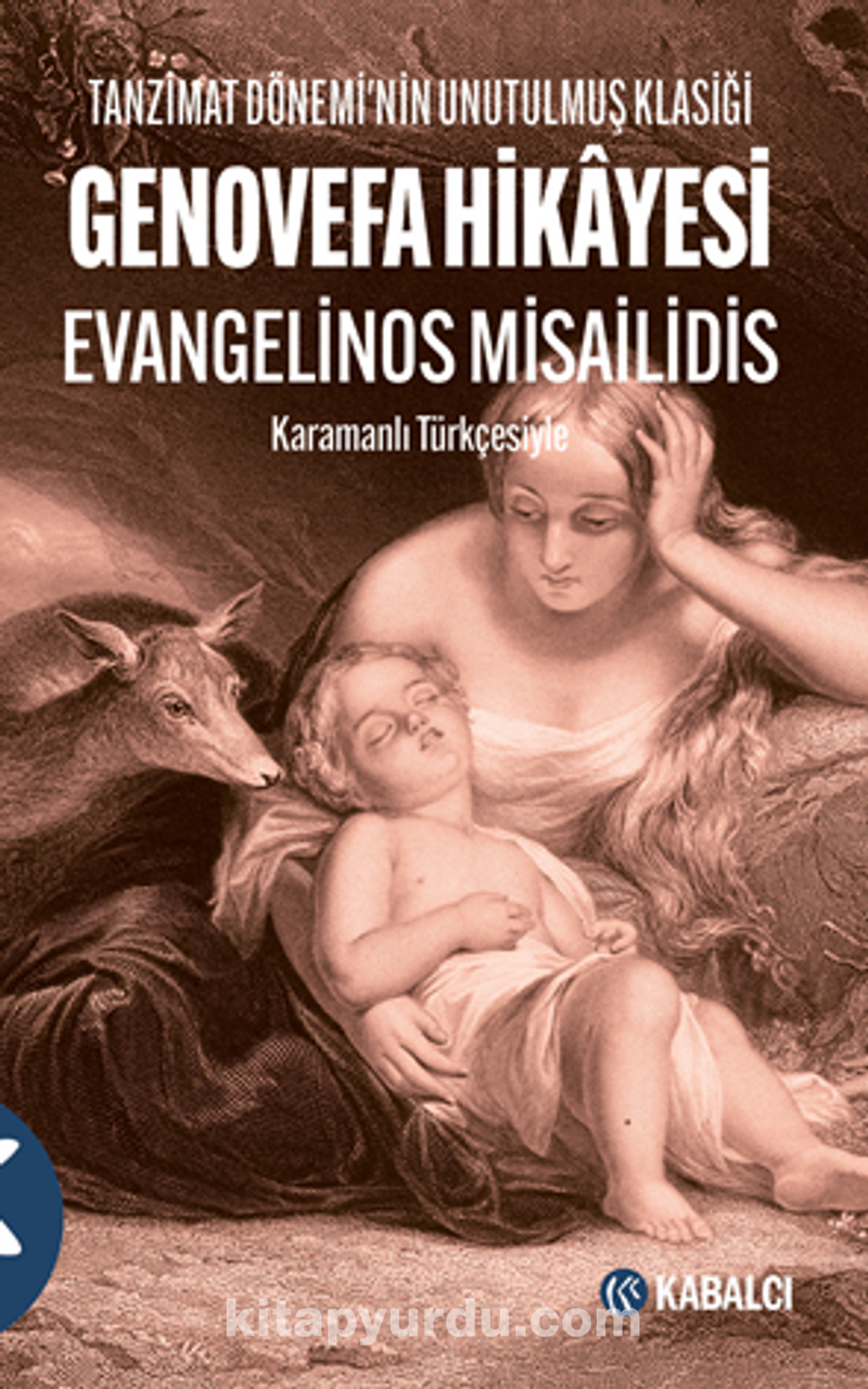 Genovefa Hikayesi - Tanzimat Dönemi’nin Unutulmuş Klasiği Karamanlı Türkçesiyle