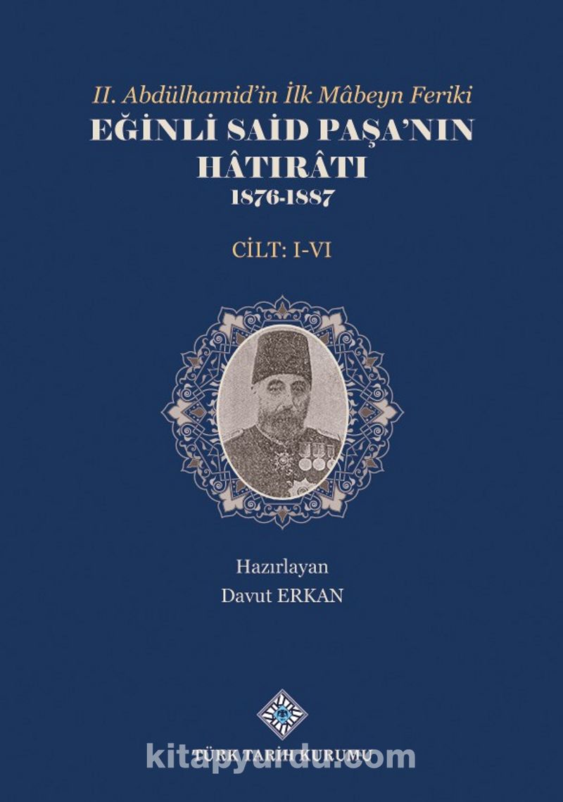 II. Abdülhamid'in İlk Mabeyn Feriki Eğinli Said Paşa'nın Hatıratı 1876- 1887 (I.-VI.Cilt Takım)